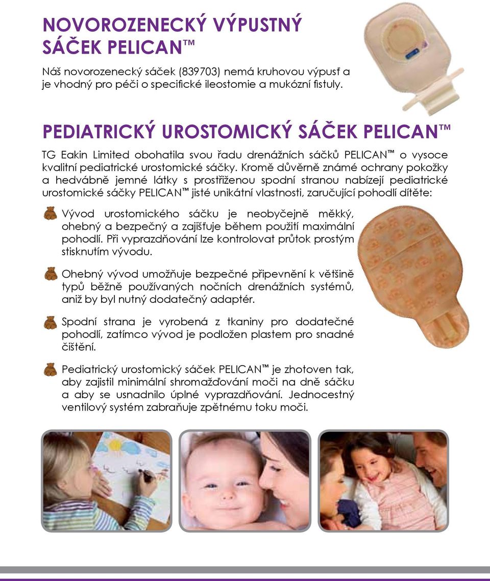 Kromě důvěrně známé ochrany pokožky a hedvábně jemné látky s prostřiženou spodní stranou nabízejí pediatrické urostomické sáčky PELICAN jisté unikátní vlastnosti, zaručující pohodlí dítěte: Vývod