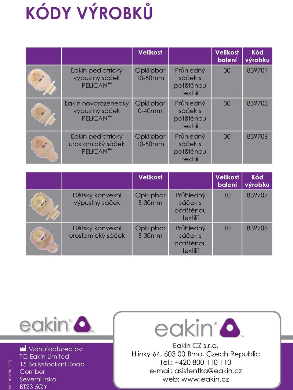 839707 Dětský konvexní urostomický sáček 5-30mm 10 839708 PAEDFLY/3NB(CZ) Manufactured by: TG Eakin Limited 15 Ballystockart Road Comber