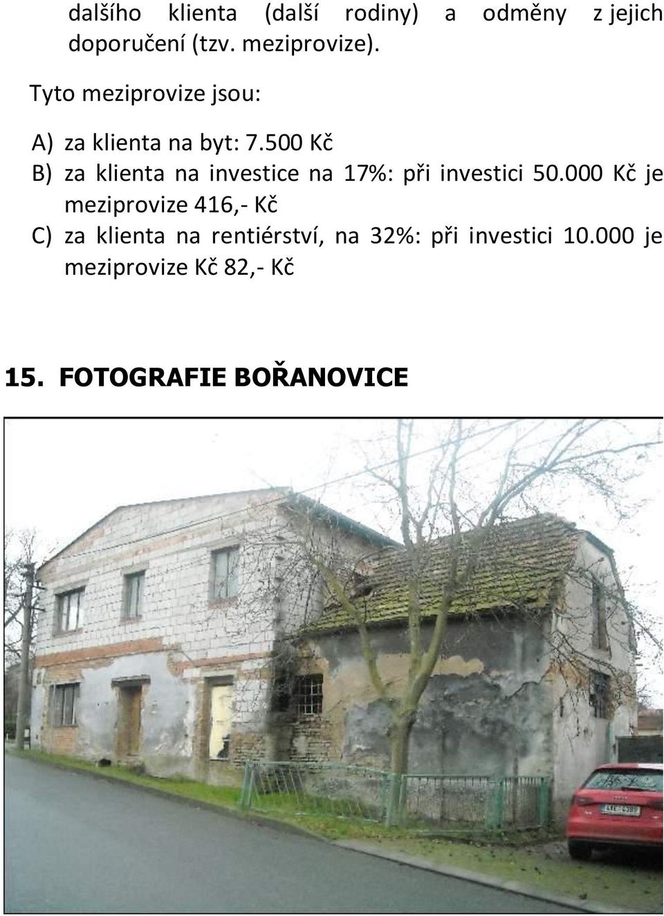 500 Kč B) za klienta na investice na 17%: při investici 50.