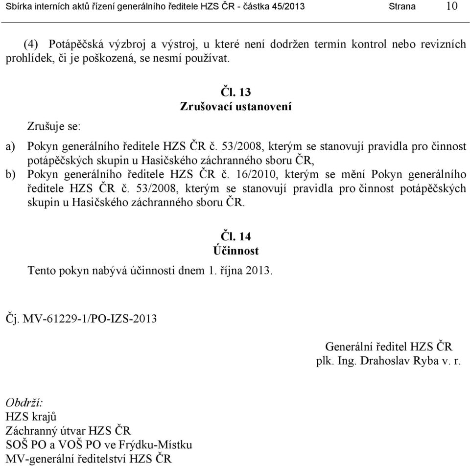53/2008, kterým se stanovují pravidla pro činnost potápěčských skupin u Hasičského záchranného sboru ČR, b) Pokyn generálního ředitele HZS ČR č.