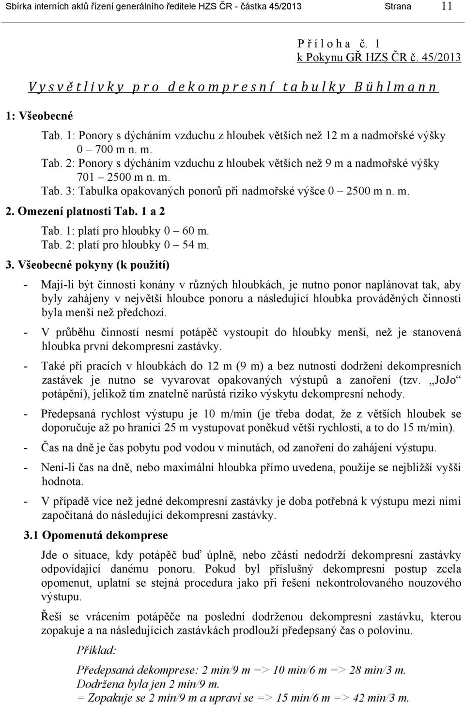 m. 2. Omezení platnosti Tab. 1 a 2 Tab. 1: platí pro hloubky 0 60 m. Tab. 2: platí pro hloubky 0 54 m. 3.