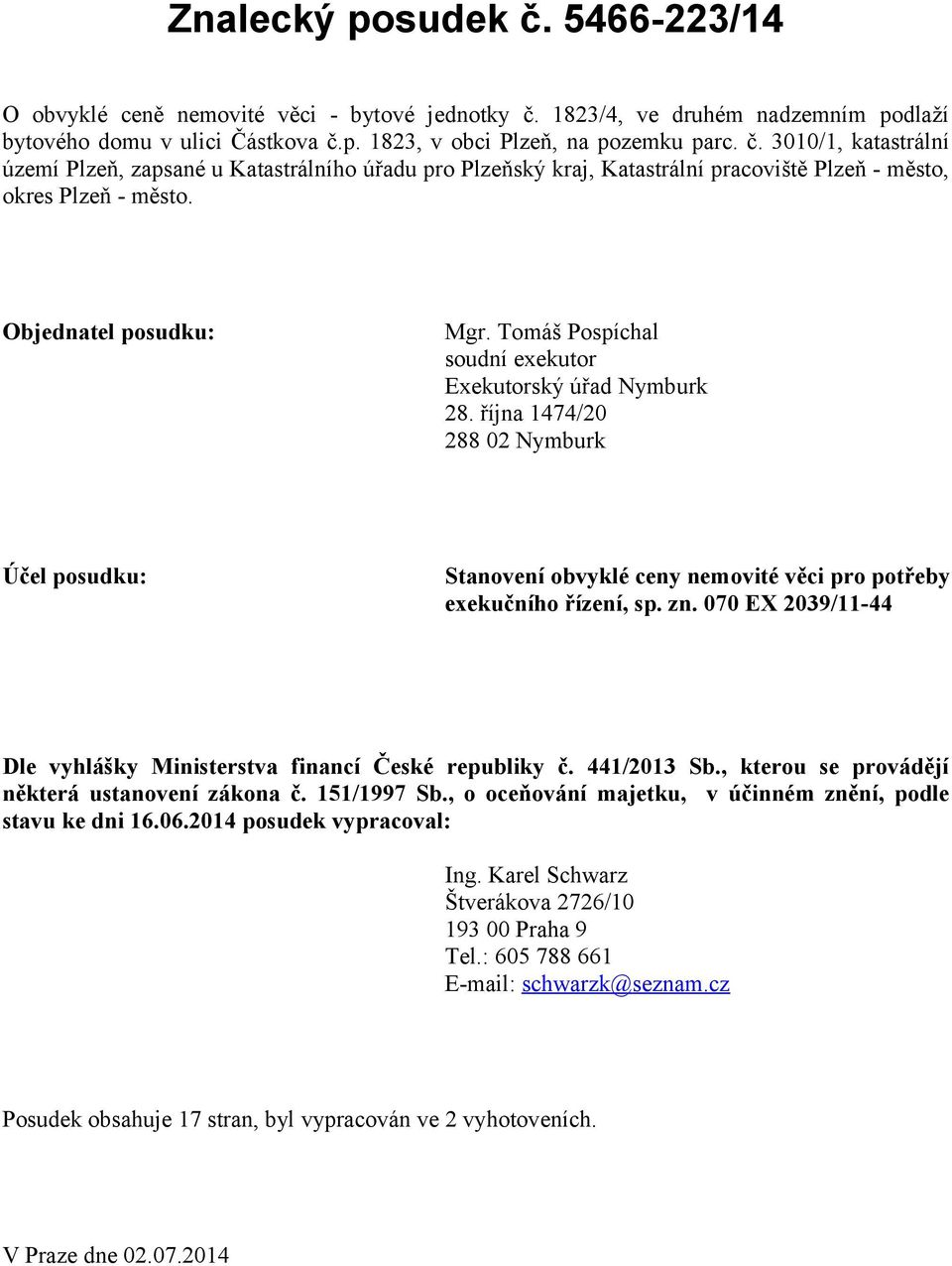 zn. 070 EX 2039/11-44 Dle vyhlášky Ministerstva financí České republiky č. 441/2013 Sb., kterou se provádějí některá ustanovení zákona č. 151/1997 Sb.