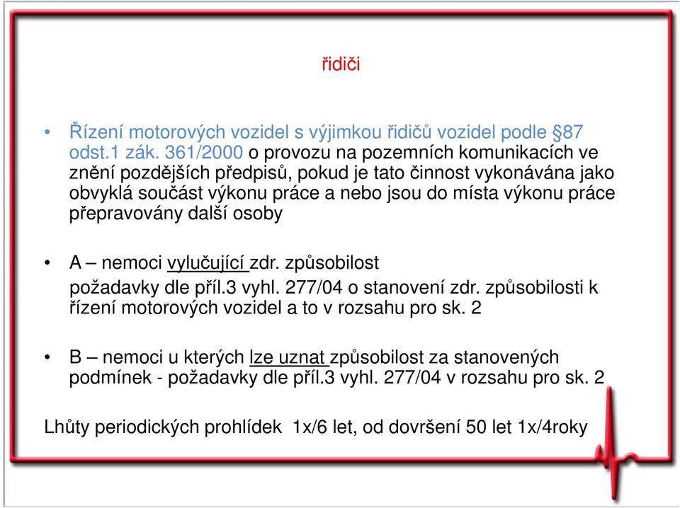 do místa výkonu práce přepravovány další osoby A nemoci vylučující zdr. způsobilost požadavky dle příl.3 vyhl. 277/04 o stanovení zdr.