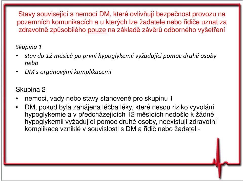 komplikacemi Skupina 2 nemoci, vady nebo stavy stanovené pro skupinu 1 DM, pokud byla zahájena léčba léky, které nesou riziko vyvolání hypoglykemie a v