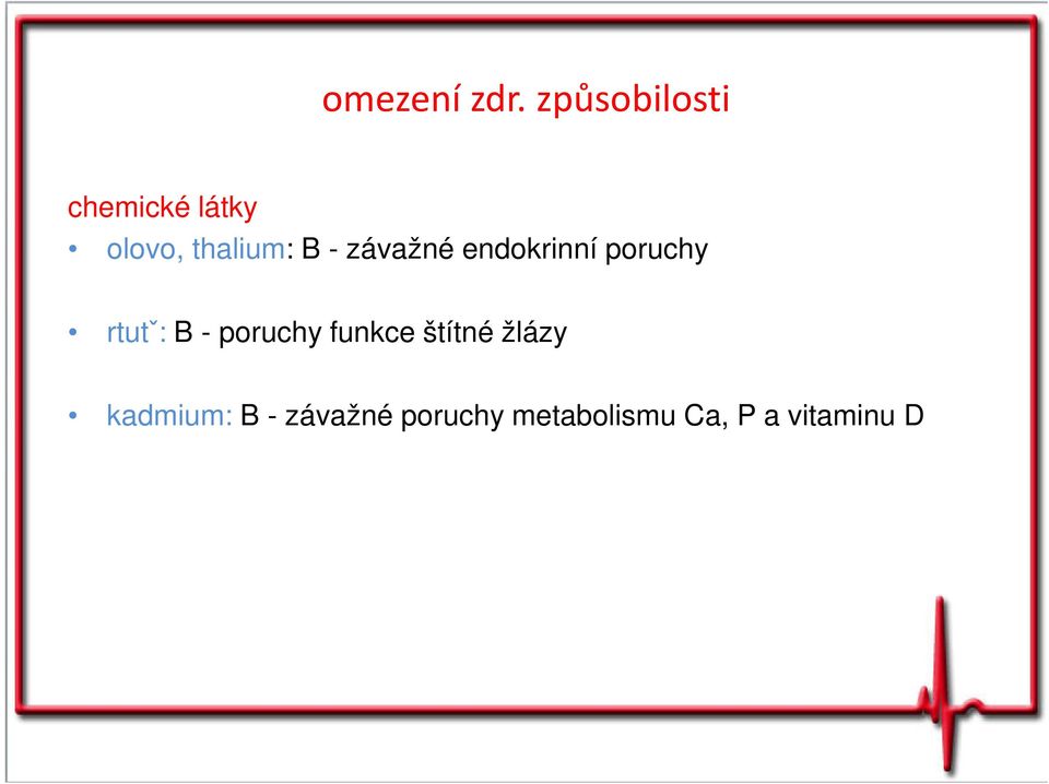 - závažné endokrinní poruchy rtutˇ: B -