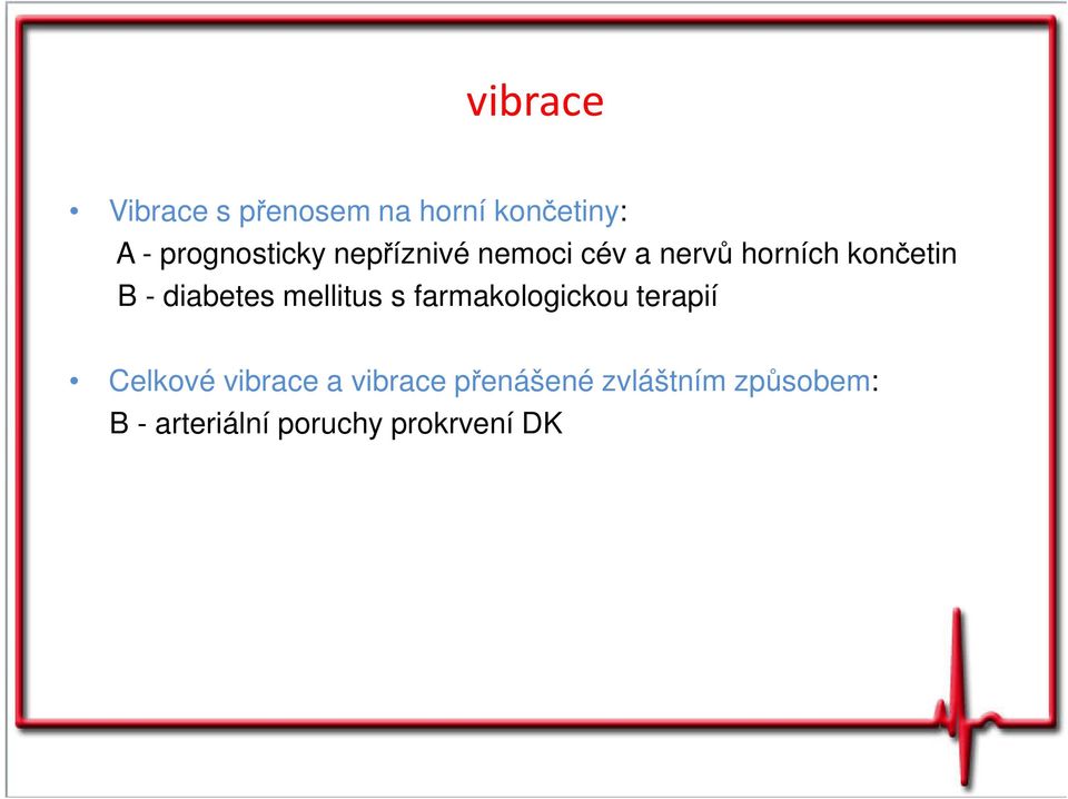 - diabetes mellitus s farmakologickou terapií Celkové vibrace