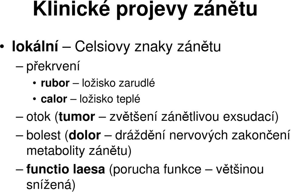 zánětlivou exsudací) bolest (dolor dráždění nervových zakončení