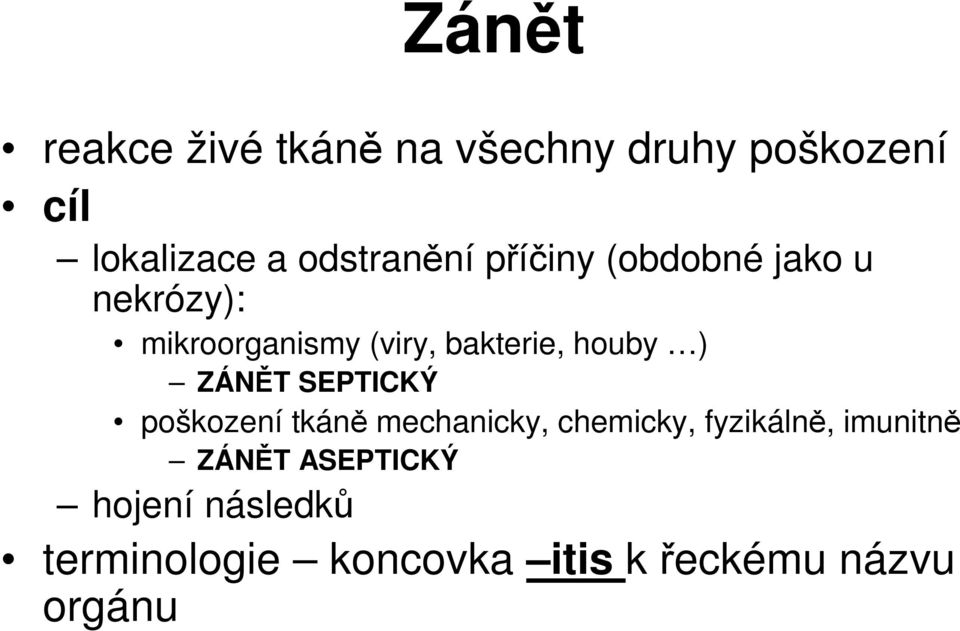 houby ) ZÁNĚT SEPTICKÝ poškození tkáně mechanicky, chemicky, fyzikálně,