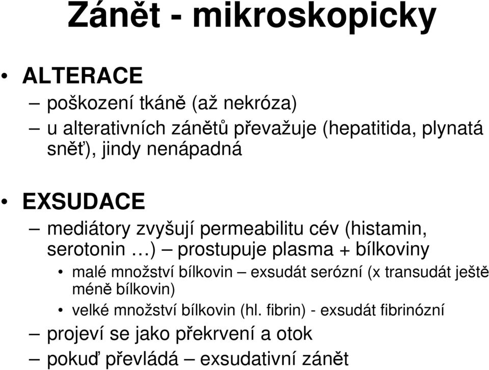 prostupuje plasma + bílkoviny malé množství bílkovin exsudát serózní (x transudát ještě méně bílkovin)