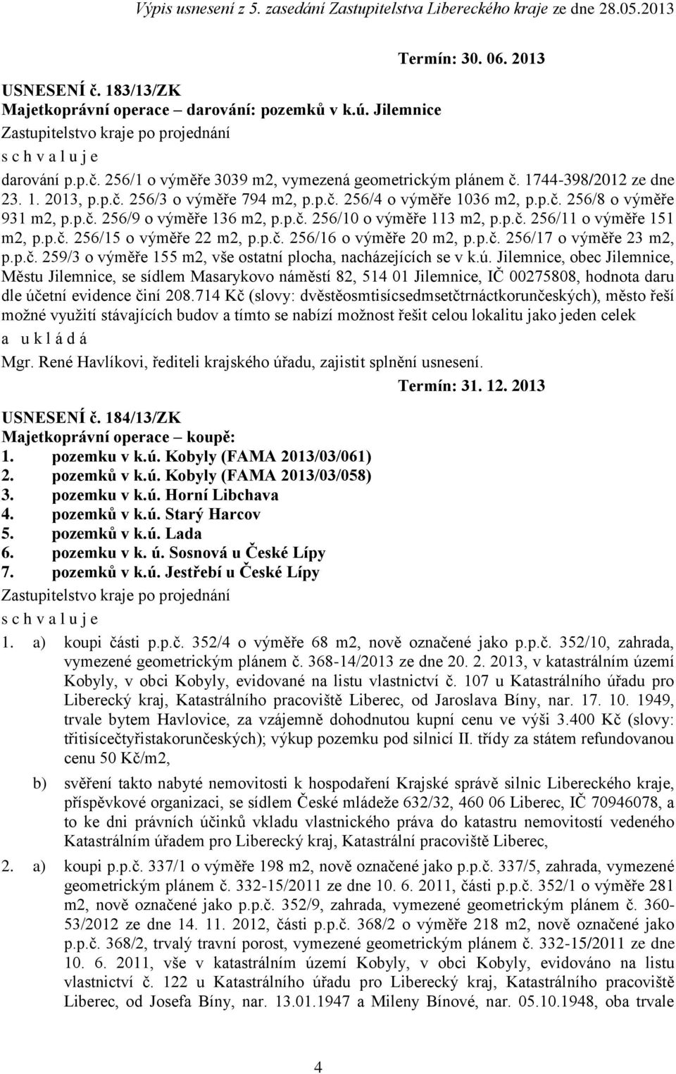 22 m2, ppč 256/16 o výměře 20 m2, ppč 256/17 o výměře 23 m2, ppč 259/3 o výměře 155 m2, vše ostatní plocha, nacházejících se v kú Jilemnice, obec Jilemnice, Městu Jilemnice, se sídlem Masarykovo