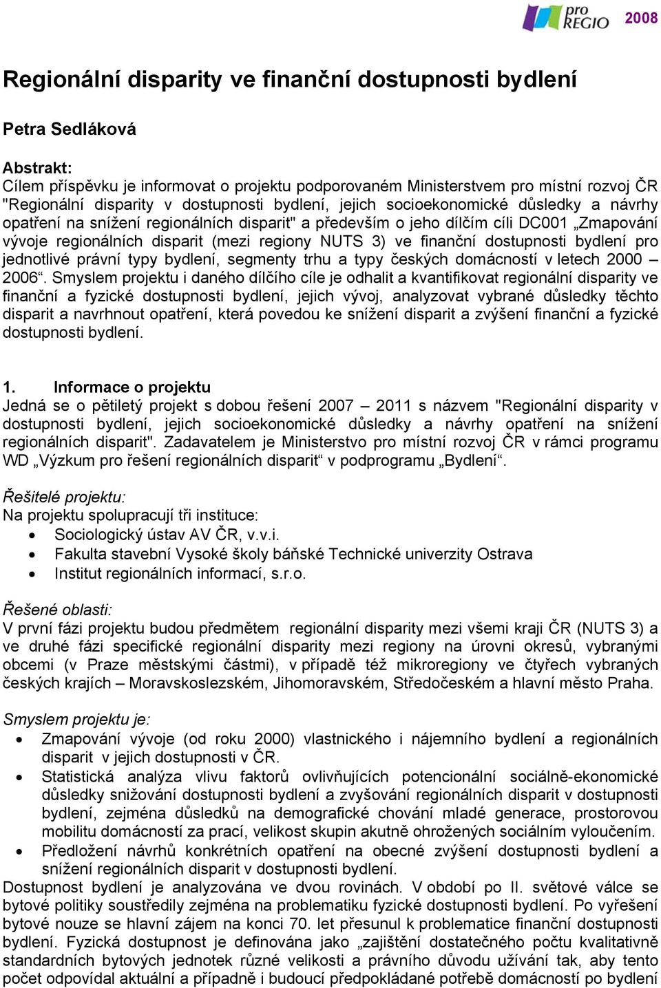 3) ve finanční dostupnosti bydlení pro jednotlivé právní typy bydlení, segmenty trhu a typy českých domácností v letech 2000 2006.