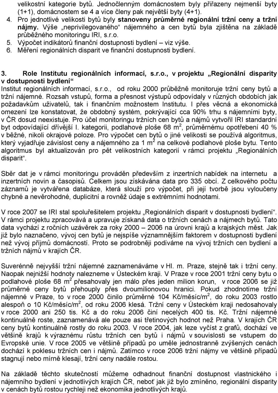 Měření regionálních disparit ve finanční dostupnosti bydlení. 3. Role Institutu regionálních informací, s.r.o., v projektu Regionální disparity v dostupnosti bydlení Institut regionálních informací, s.