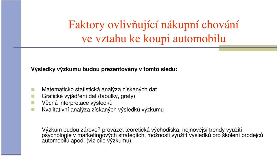 získaných výsledků výzkumu Výzkum budou zároveň provázet teoretická východiska, nejnovější trendy využití