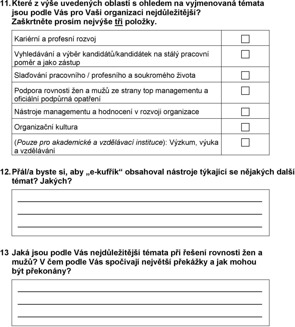 top managementu a oficiální podpůrná opatření Nástroje managementu a hodnocení v rozvoji organizace Organizační kultura (Pouze pro akademické a vzdělávací instituce): Výzkum, výuka a vzdělávání 12.