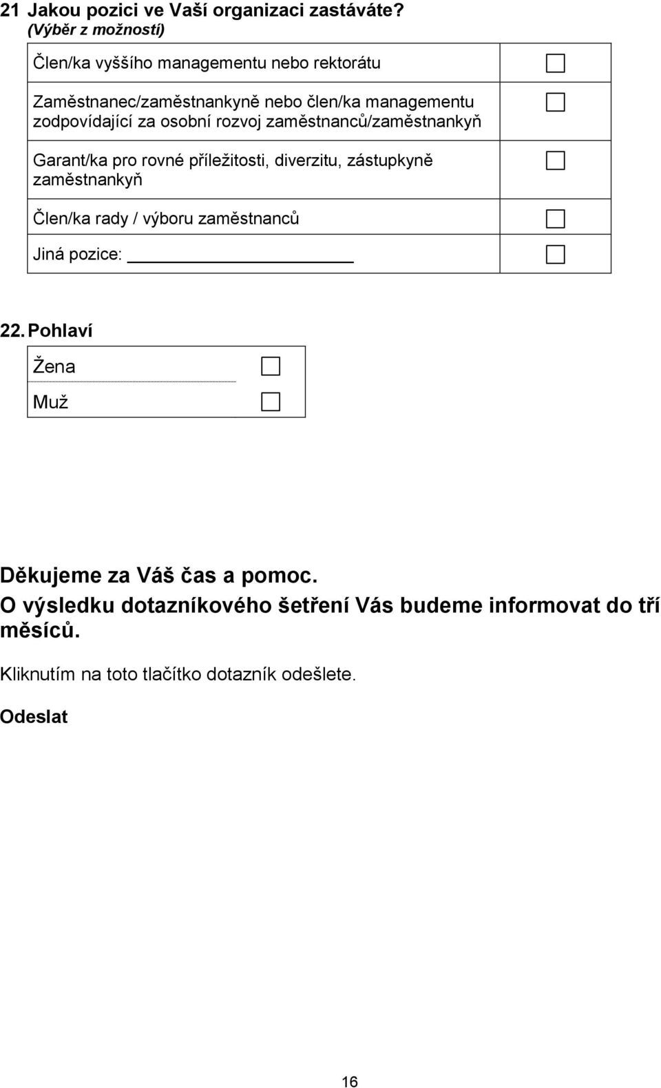 za osobní rozvoj zaměstnanců/zaměstnankyň Garant/ka pro rovné příležitosti, diverzitu, zástupkyně zaměstnankyň Člen/ka rady /