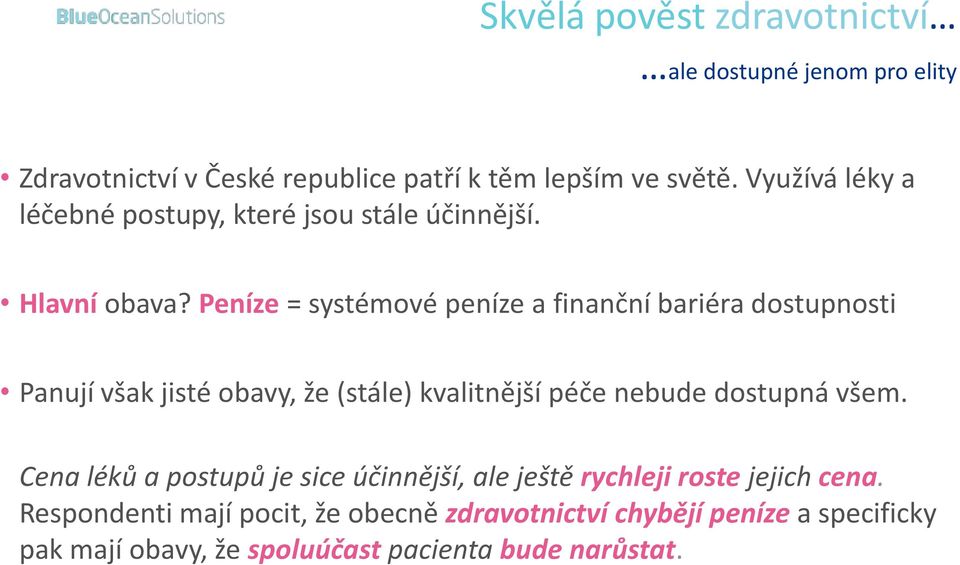 Peníze = systémové peníze a finanční bariéra dostupnosti Panují však jisté obavy, že (stále) kvalitnější péče nebude dostupná všem.