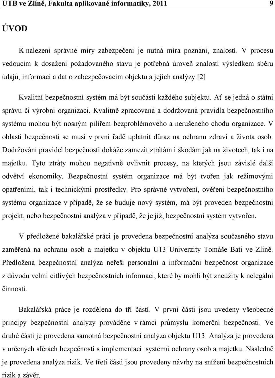 [2] Kvalitní bezpečnostní systém má být součástí kaţdého subjektu. Ať se jedná o státní správu či výrobní organizaci.
