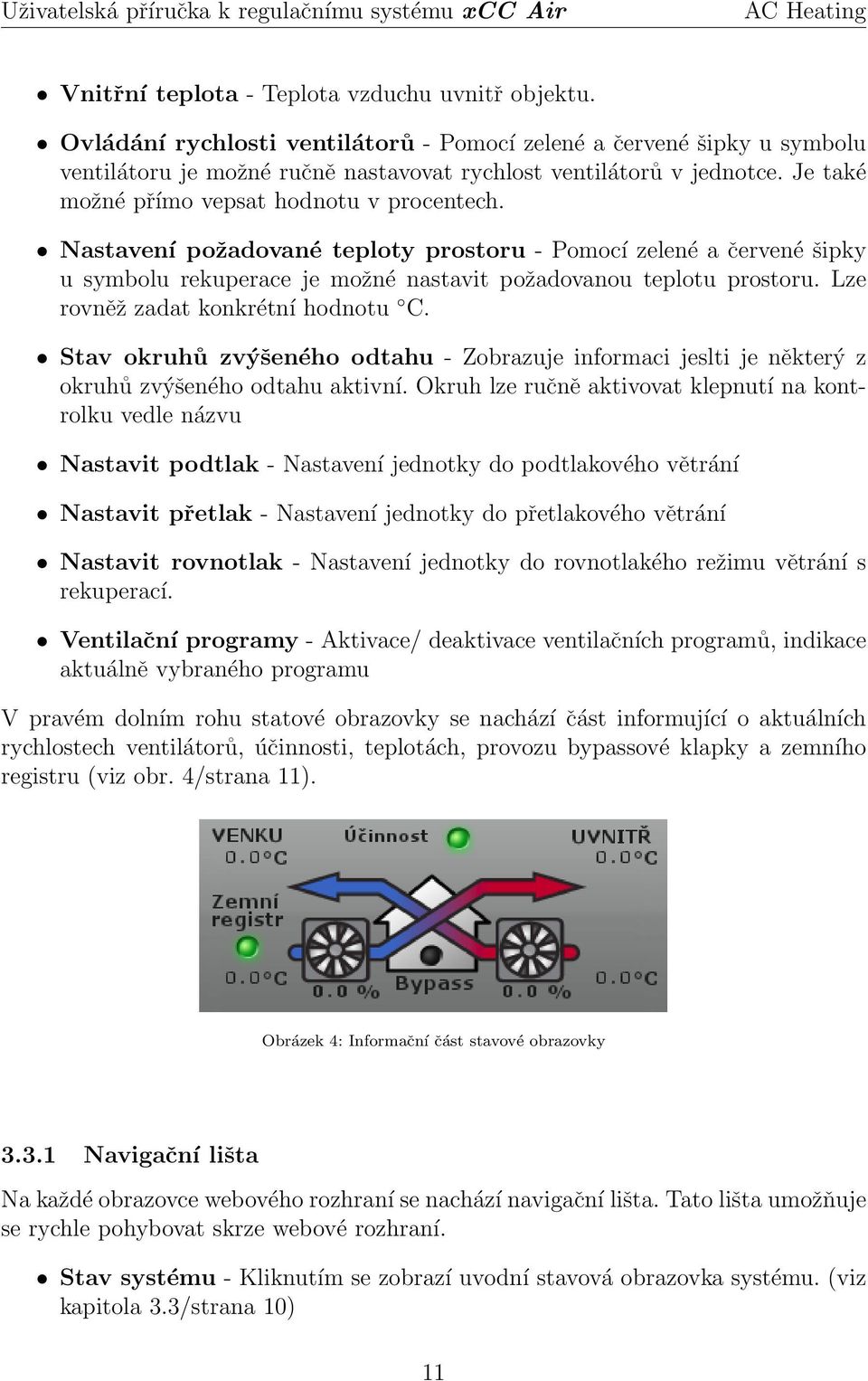 Lze rovněž zadat konkrétní hodnotu C. Stav okruhů zvýšeného odtahu - Zobrazuje informaci jeslti je některý z okruhů zvýšeného odtahu aktivní.