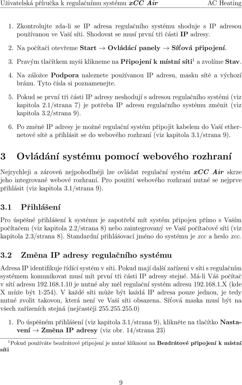 Na záložce Podpora naleznete používanou IP adresu, masku sítě a výchozí bránu. Tyto čísla si poznamenejte. 5.