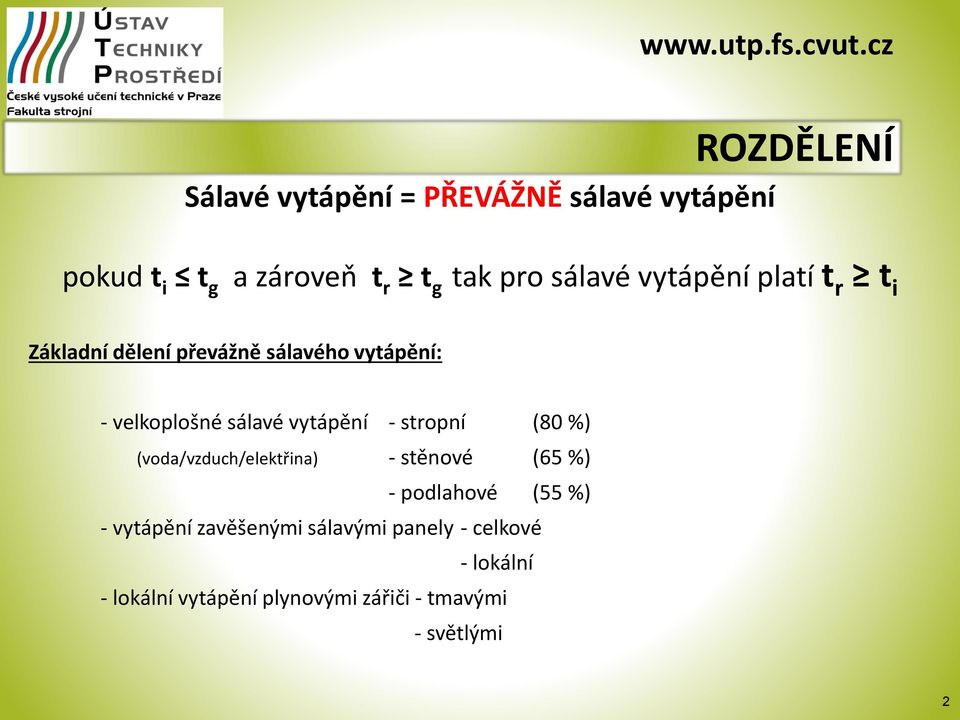 vytápění - stropní (80 %) (voda/vzdch/elektřina) - stěnové (65 %) - podlahové (55 %) -