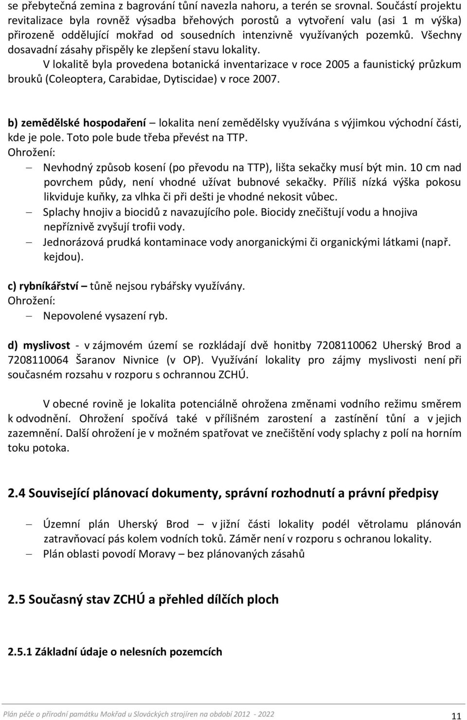 Všechny dosavadní zásahy přispěly ke zlepšení stavu lokality.