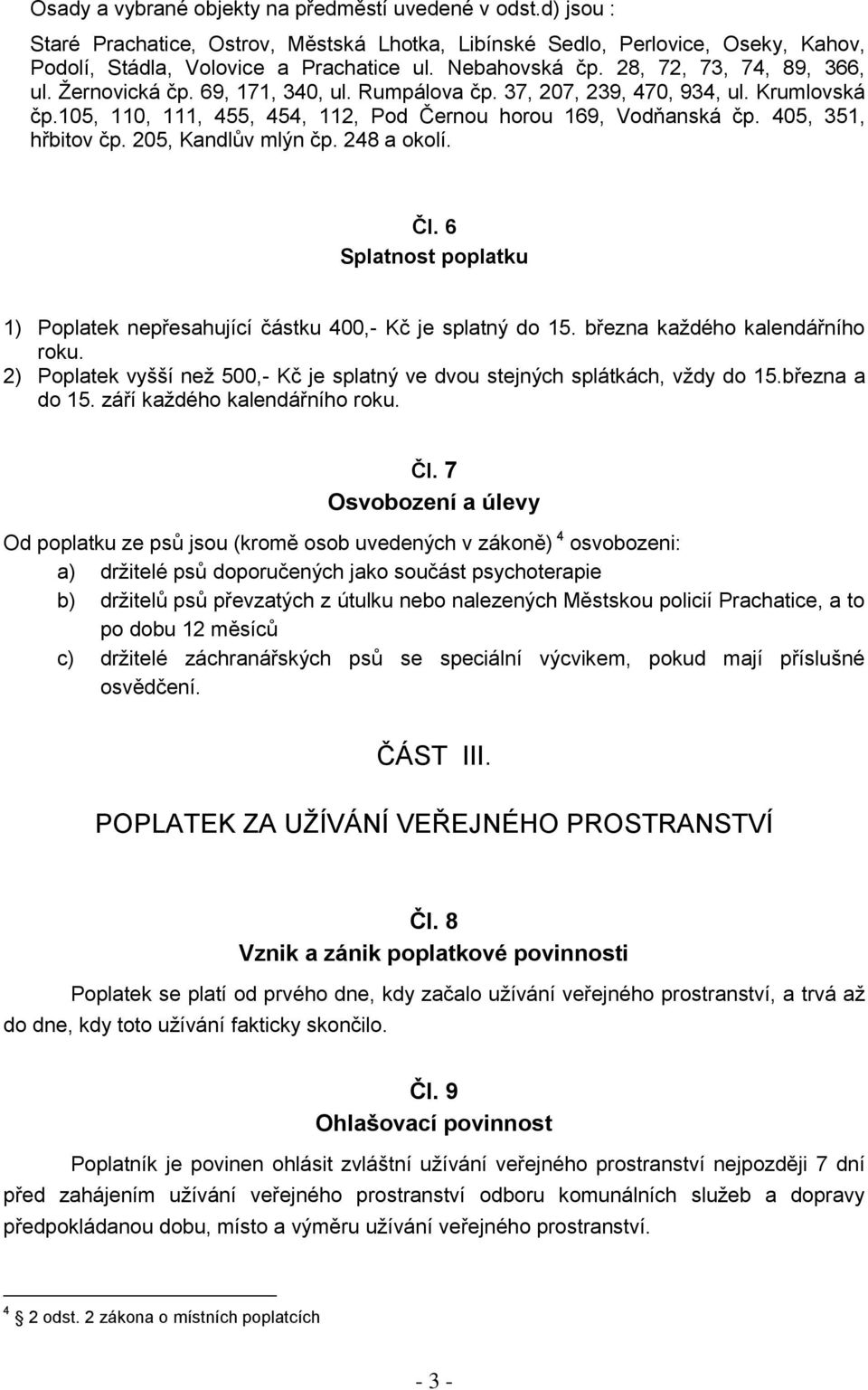 405, 351, hřbitov čp. 205, Kandlův mlýn čp. 248 a okolí. Čl. 6 Splatnost poplatku 1) Poplatek nepřesahující částku 400,- Kč je splatný do 15. března každého kalendářního roku.