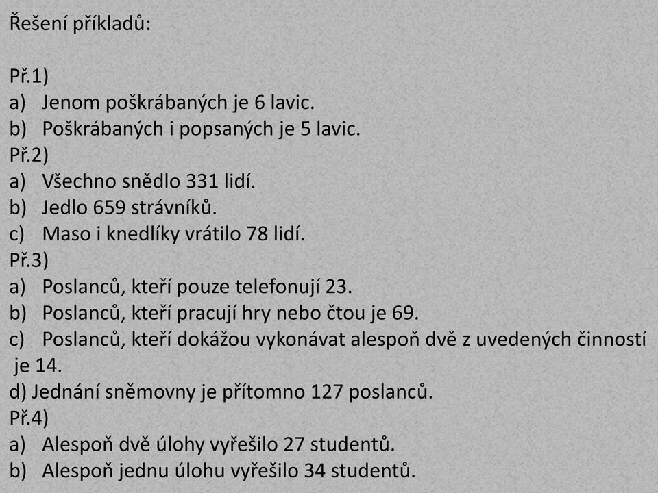 b) Poslanců, kteří pracují hry nebo čtou je 69. c) Poslanců, kteří okážou vykonávat alespoň vě z uveených činností je 14.