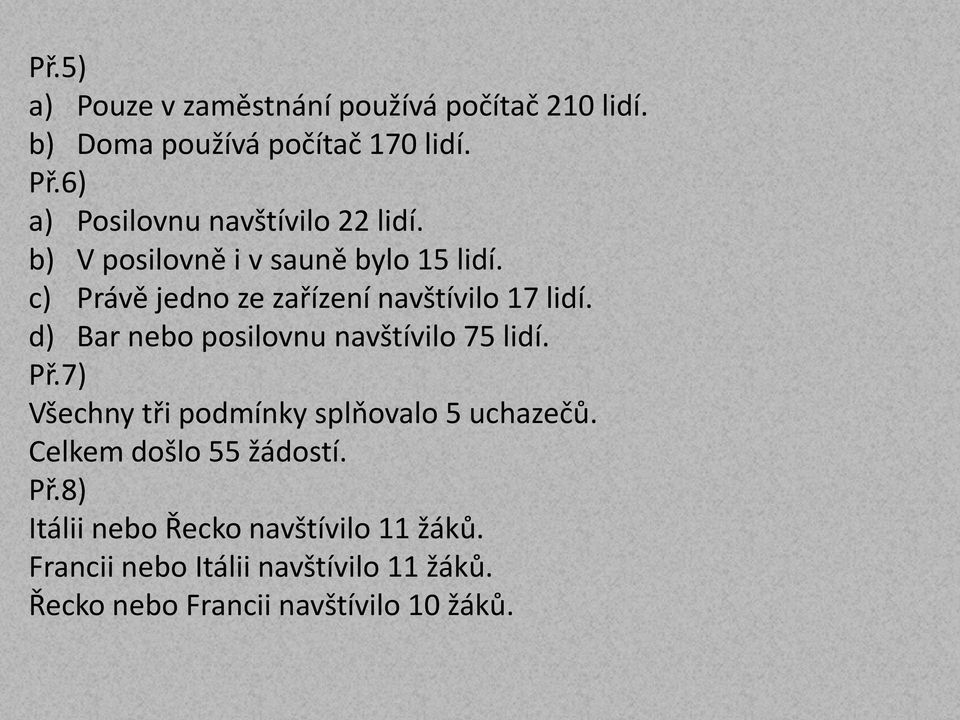 c) Právě jeno ze zařízení navštívilo 17 lií. ) Bar nebo posilovnu navštívilo 75 lií. Př.