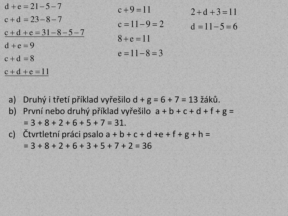 b) První nebo ruhý příkla vyřešilo a + b + c + + f + g = = 3 + 8 + 2 + 6 + 5 + 7