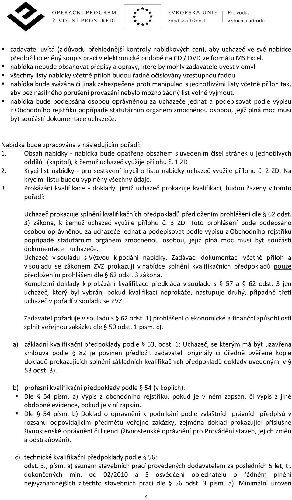 proti manipulaci s jednotlivými listy včetně příloh tak, aby bez násilného porušení provázání nebylo možno žádný list volně vyjmout.