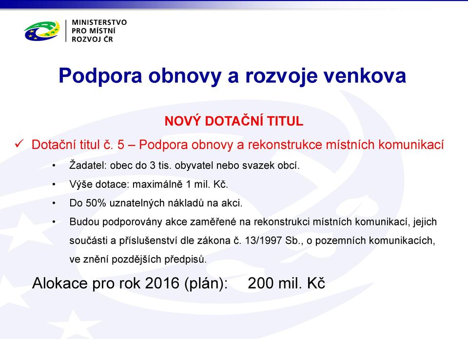 Výše dotace: maximálně 1 mil. Kč. Do 50% uznatelných nákladů na akci.