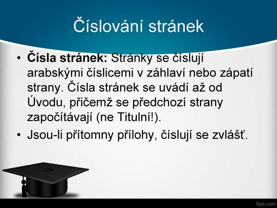 Čísla stránek se uvádí až od Úvodu, přičemž se předchozí