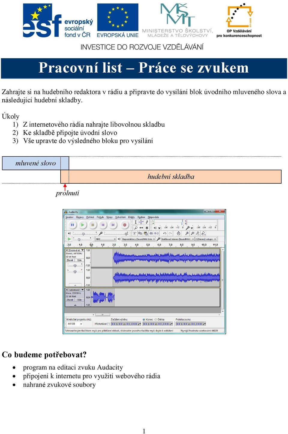 Úkoly 1) Z internetového rádia nahrajte libovolnou skladbu 2) Ke skladbě připojte úvodní slovo 3) Vše upravte do