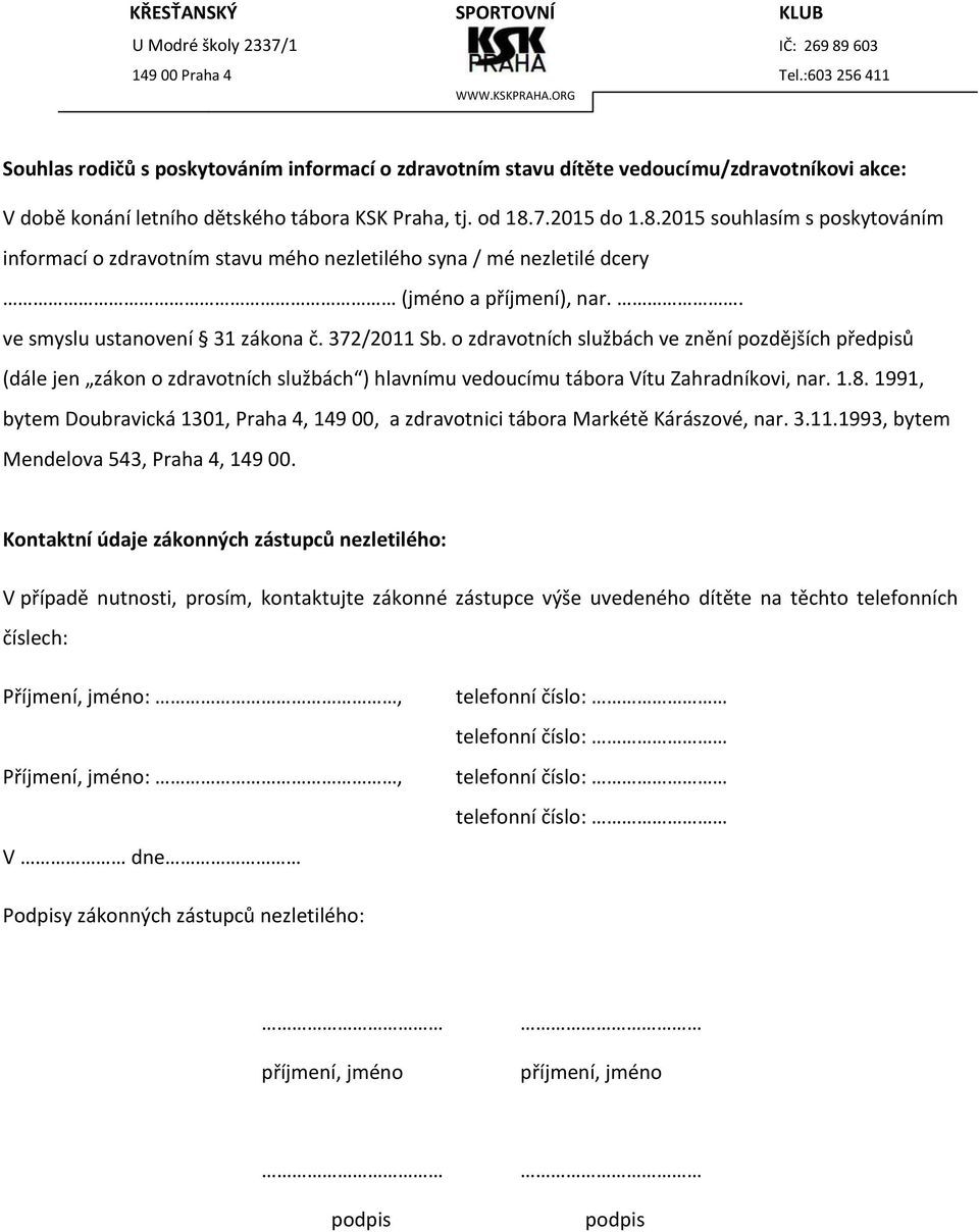 o zdravotních službách ve znění pozdějších předpisů (dále jen zákon o zdravotních službách ) hlavnímu vedoucímu tábora Vítu Zahradníkovi, nar. 1.8.