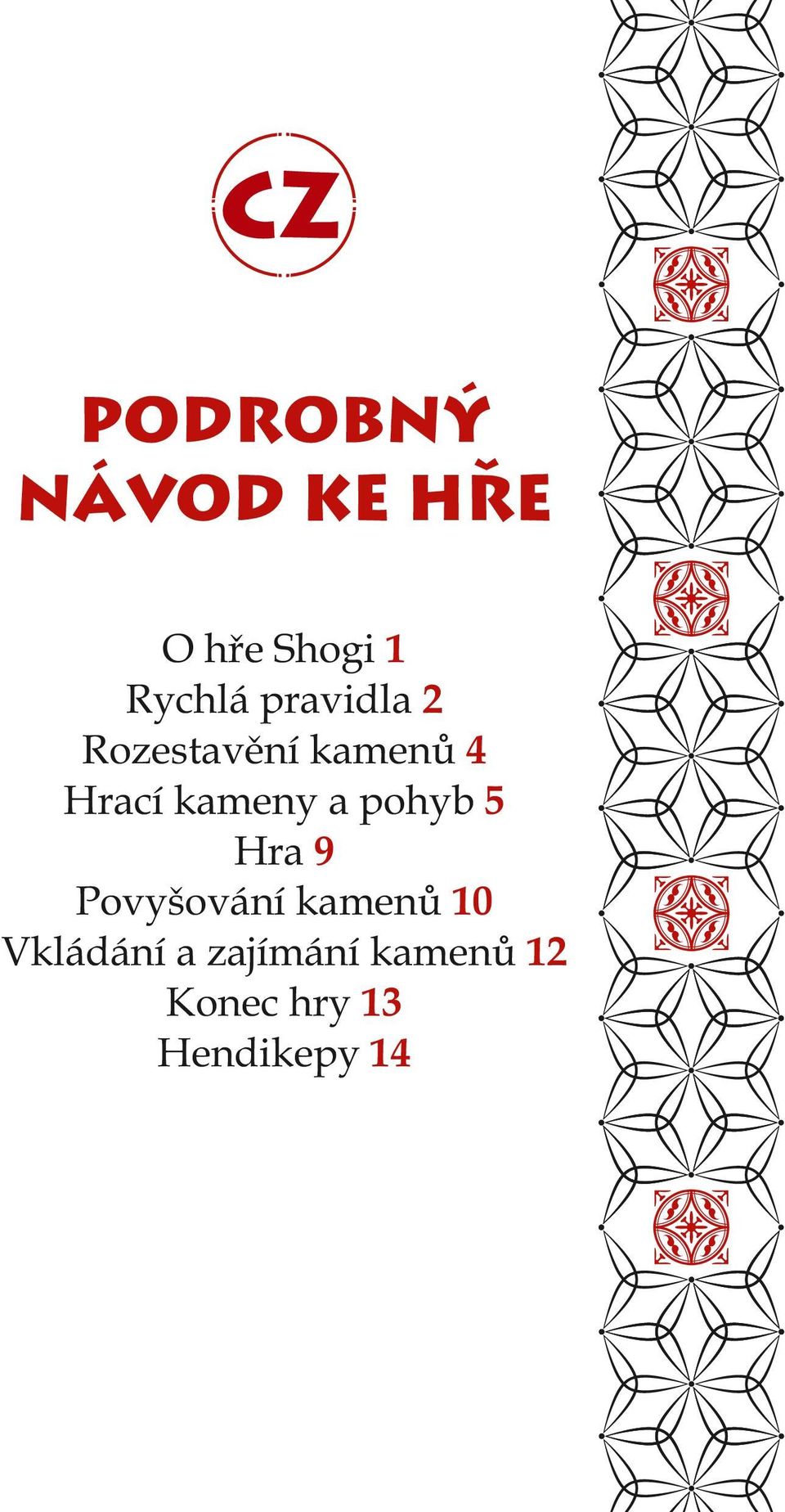 pohyb 5 Hra 9 Povyšování kamenů 10