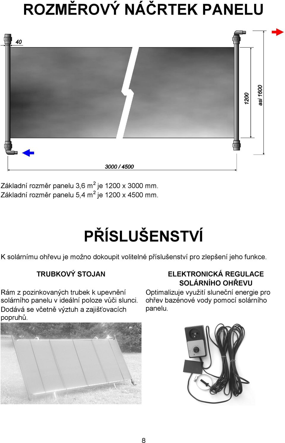 TRUBKOVÝ STOJAN Rám z pozinkovaných trubek k upevnění solárního panelu v ideální poloze vůči slunci.