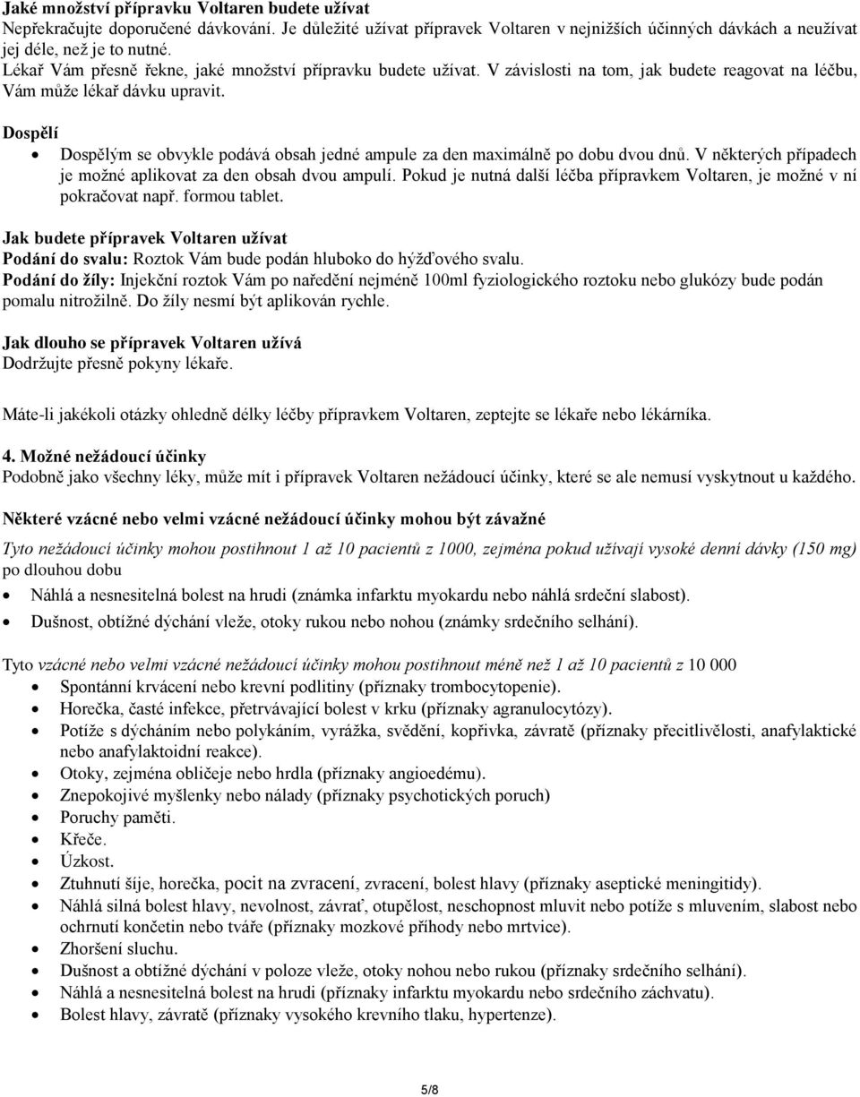 Dospělí Dospělým se obvykle podává obsah jedné ampule za den maximálně po dobu dvou dnů. V některých případech je možné aplikovat za den obsah dvou ampulí.