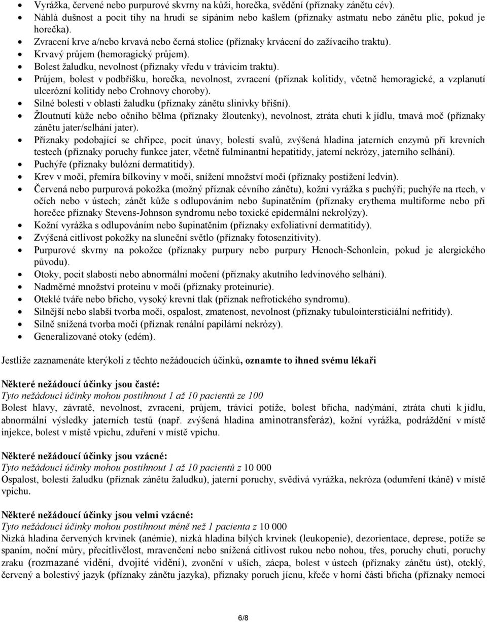 Zvracení krve a/nebo krvavá nebo černá stolice (příznaky krvácení do zažívacího traktu). Krvavý průjem (hemoragický průjem). Bolest žaludku, nevolnost (příznaky vředu v trávicím traktu).