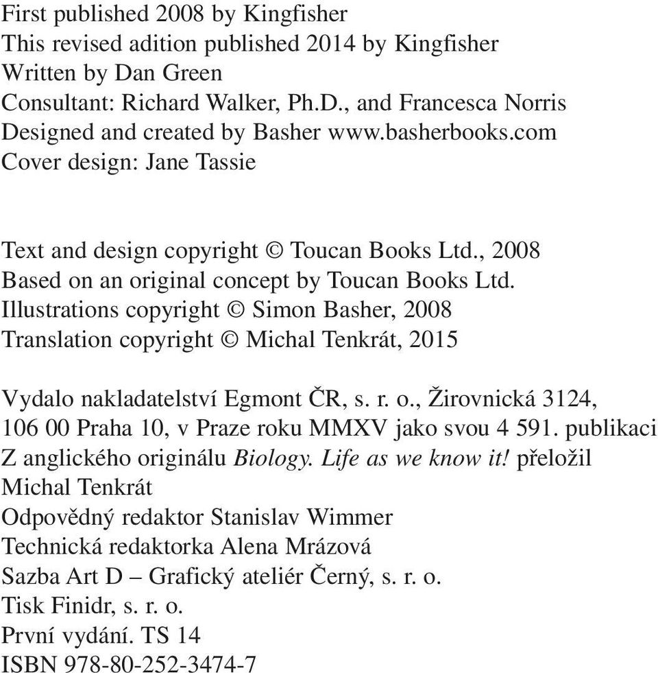 Illustrations copyright Simon Basher, 2008 Translation copyright Michal Tenkrát, 2015 Vydalo nakladatelství Egmont ČR, s. r. o., Žirovnická 3124, 106 00 Praha 10, v Praze roku MMXV jako svou 4 591.