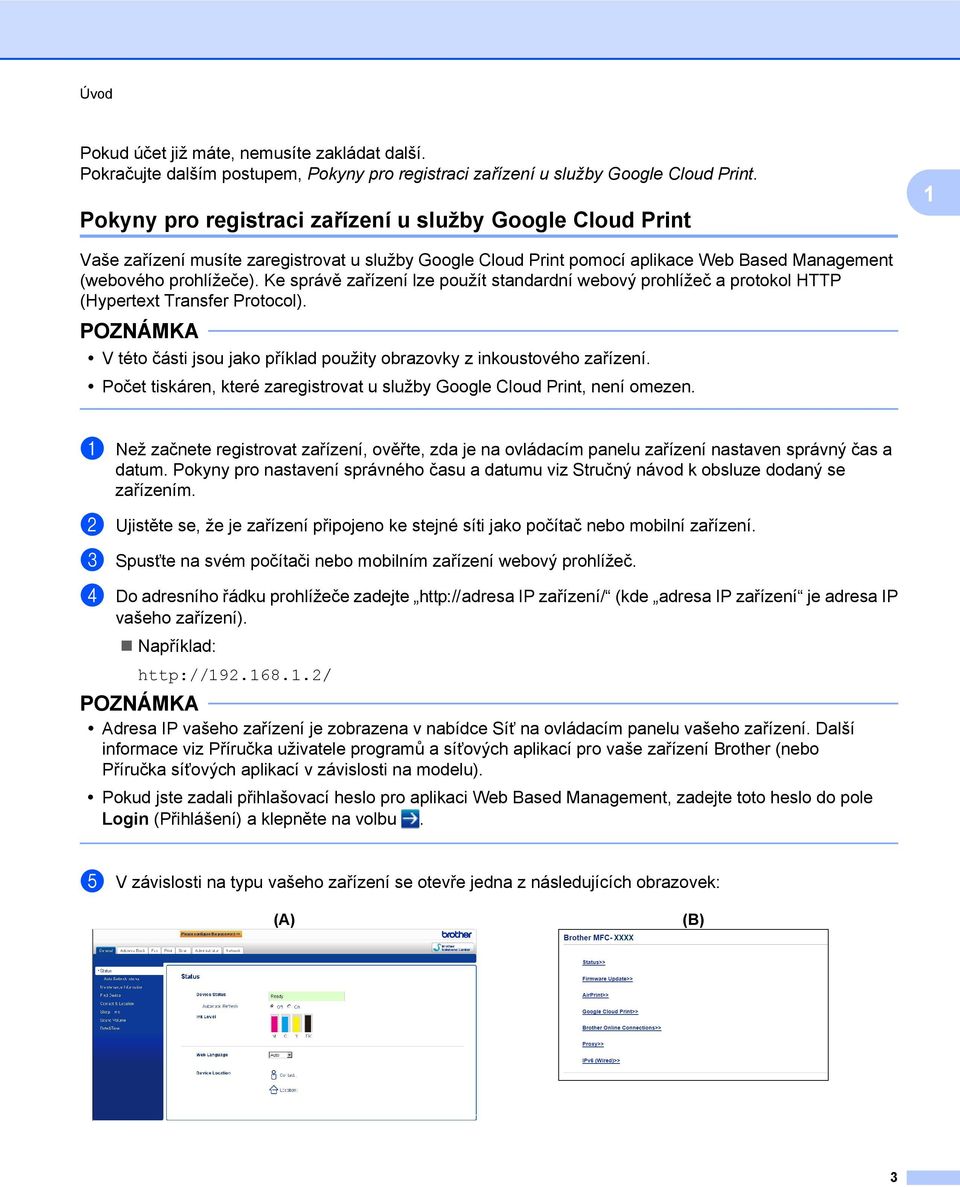 Ke správě zařízení lze použít standardní webový prohlížeč a protokol HTTP (Hypertext Transfer Protocol). V této části jsou jako příklad použity obrazovky z inkoustového zařízení.