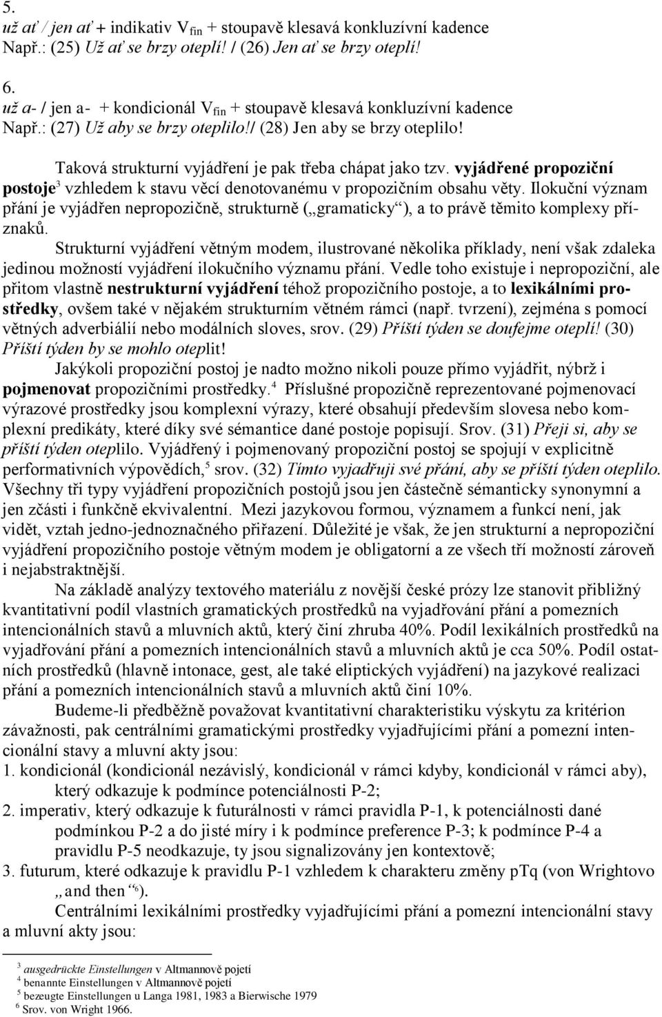 vyjádřené propoziční postoje 3 vzhledem k stavu věcí denotovanému v propozičním obsahu věty.