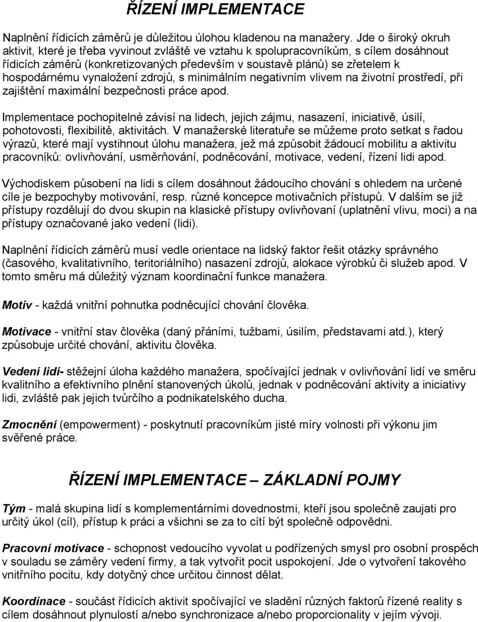 vynaložení zdrojů, s minimálním negativním vlivem na životní prostředí, při zajištění maximální bezpečnosti práce apod.