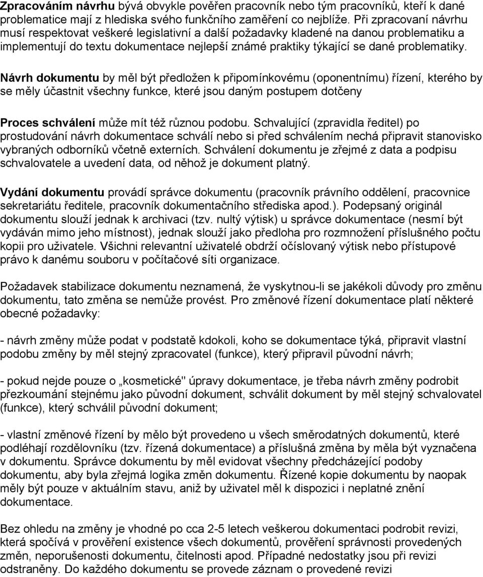 Návrh dokumentu by měl být předložen k připomínkovému (oponentnímu) řízení, kterého by se měly účastnit všechny funkce, které jsou daným postupem dotčeny Proces schválení může mít též různou podobu.