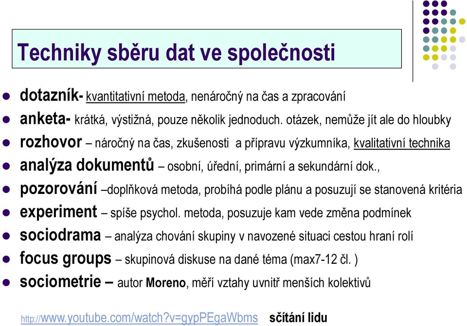 , pozorování doplňková metoda, probíhá podle plánu a posuzují se stanovená kritéria experiment spíše psychol.