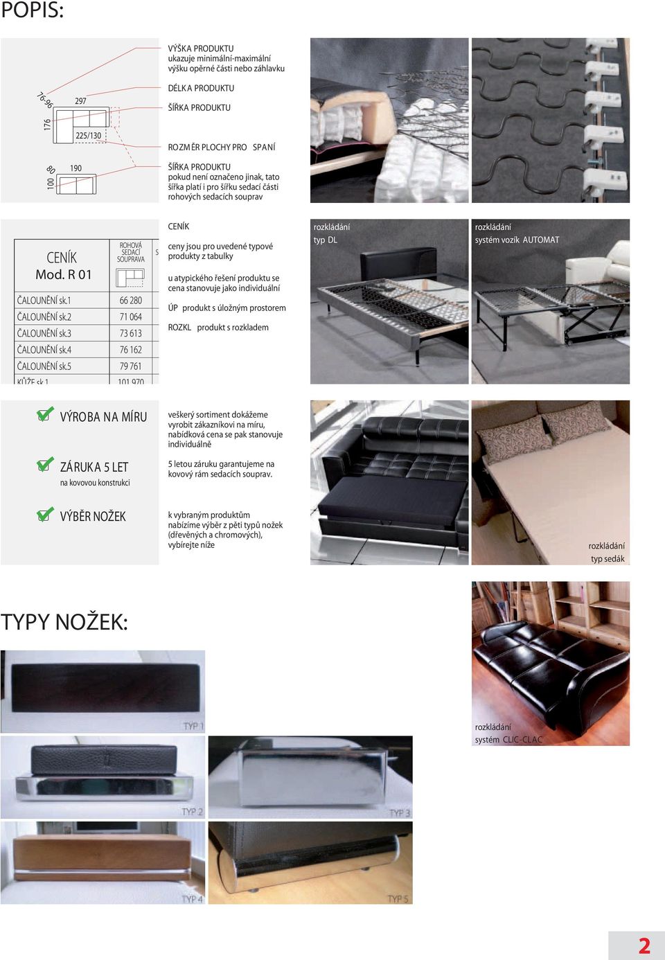 R 01 ceny jsou pro uvedené typové produkty z tabulky u atypického řešení produktu se cena stanovuje jako individuální rozkládání typ DL rozkládání systém vozík AUTOMAT produkt s úložným prostorem