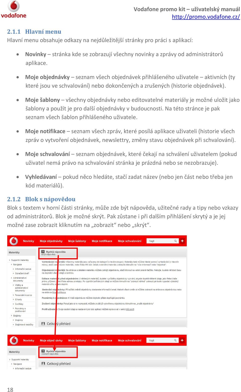 Moje šablony všechny objednávky nebo editovatelné materiály je možné uložit jako šablony a použít je pro další objednávky v budoucnosti.