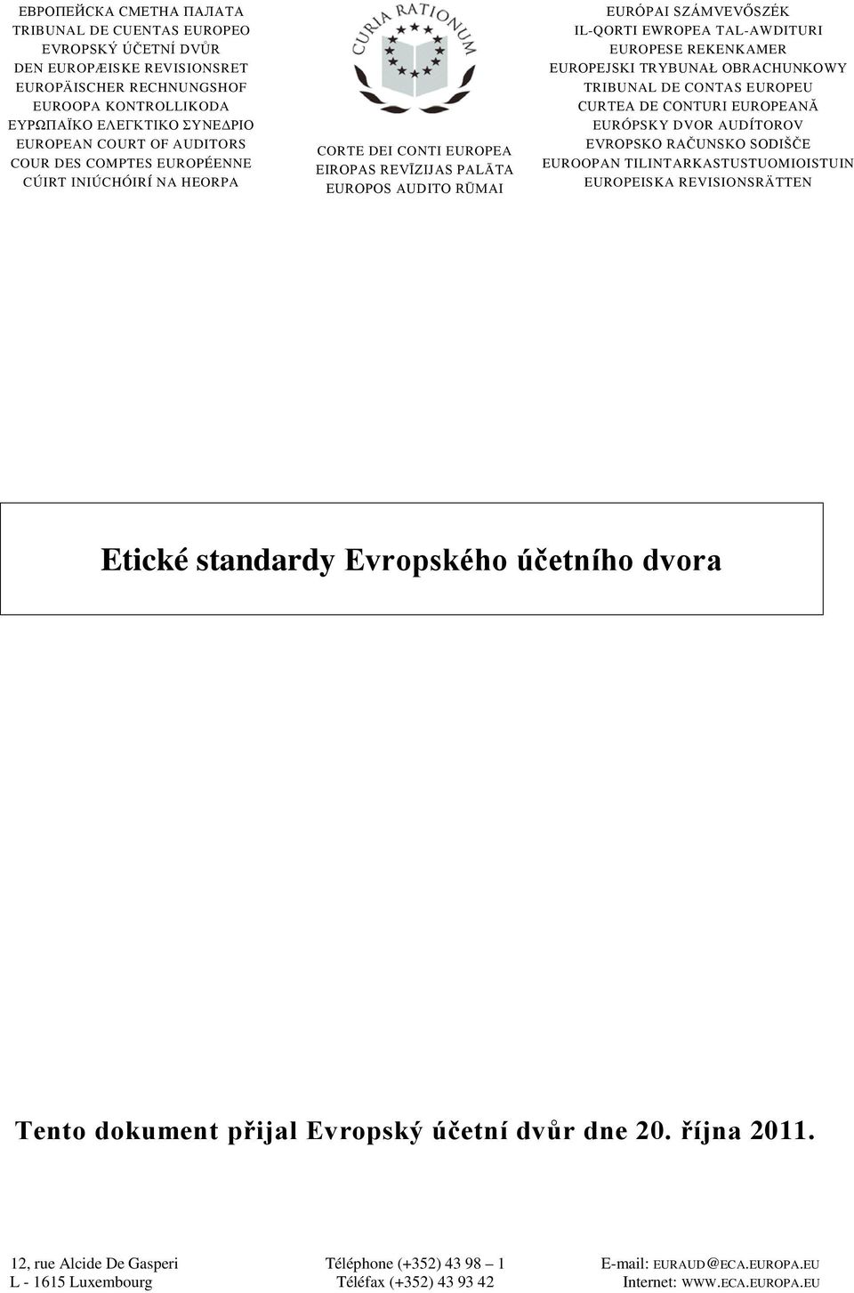 REKENKAMER EUROPEJSKI TRYBUNAŁ OBRACHUNKOWY TRIBUNAL DE CONTAS EUROPEU CURTEA DE CONTURI EUROPEANĂ EURÓPSKY DVOR AUDÍTOROV EVROPSKO RAČUNSKO SODIŠČE EUROOPAN TILINTARKASTUSTUOMIOISTUIN EUROPEISKA