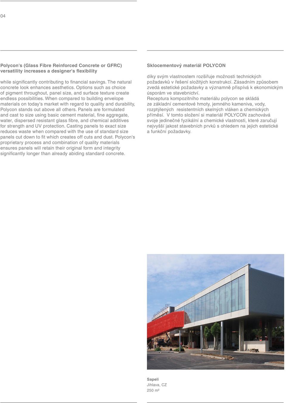 When compared to building envelope materials on today's market with regard to quality and durability, Polycon stands out above all others.