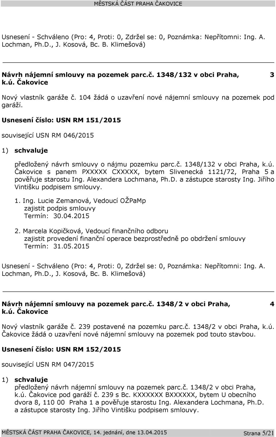 Usnesení číslo: USN RM 151/2015 související USN RM 046/2015 předložený návrh smlouvy o nájmu pozemku parc.č. 1348/132 v obci Praha, k.ú.