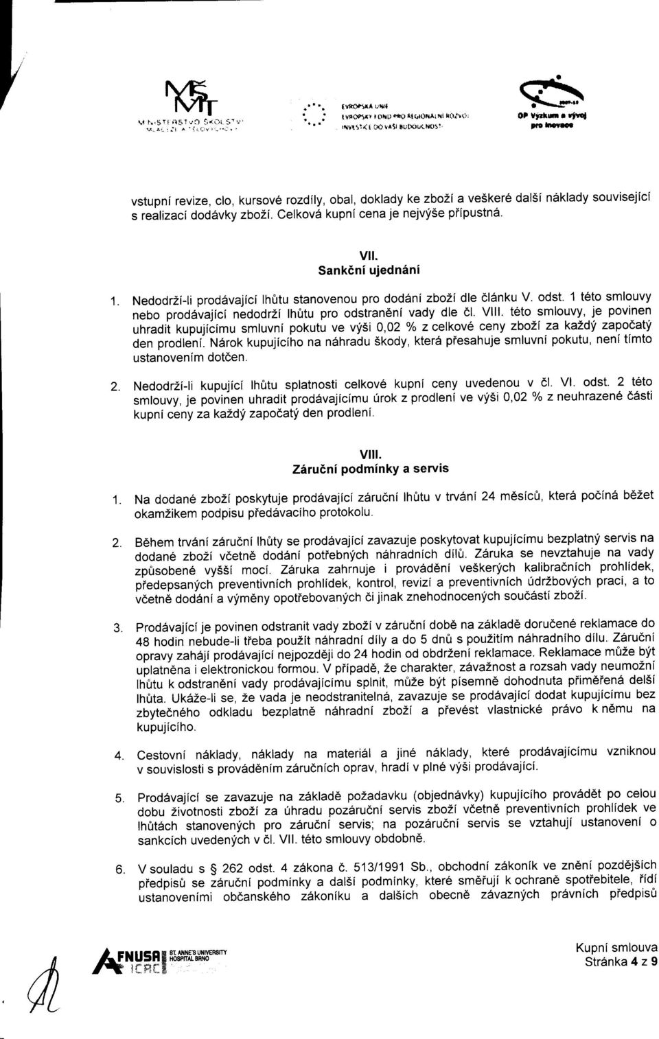 Sankdni uiednini NedodrZi-li proddvajici lhirtu stanovenou pro dodani zbozi dle cldrnku V. odst. 1 t6to smlouvy nebo prod6vajici nedodrzi lhfltu pro odstrandni vady dle 6 Vlll.